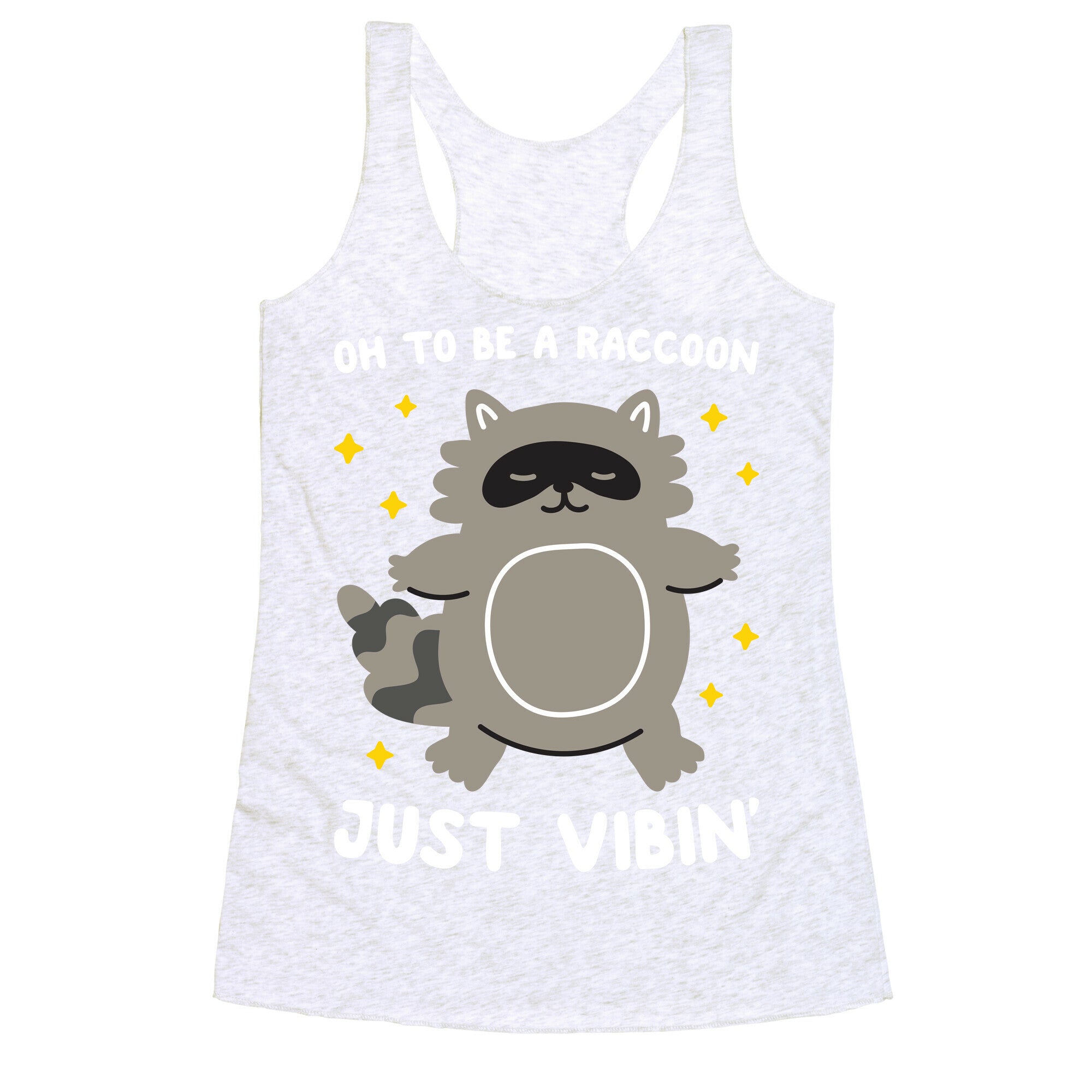 Oh To Be A Raccoon Just Vibin' Racerback Tank